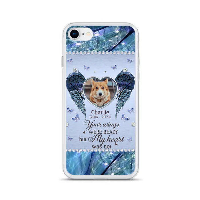 Personalized Memorial Pet Phone Case - Upload Photo - Memorial Gift Idea For Pet Lovers - Your Wings Were Ready But My Heart Was Not - Case For iPhone/Samsung