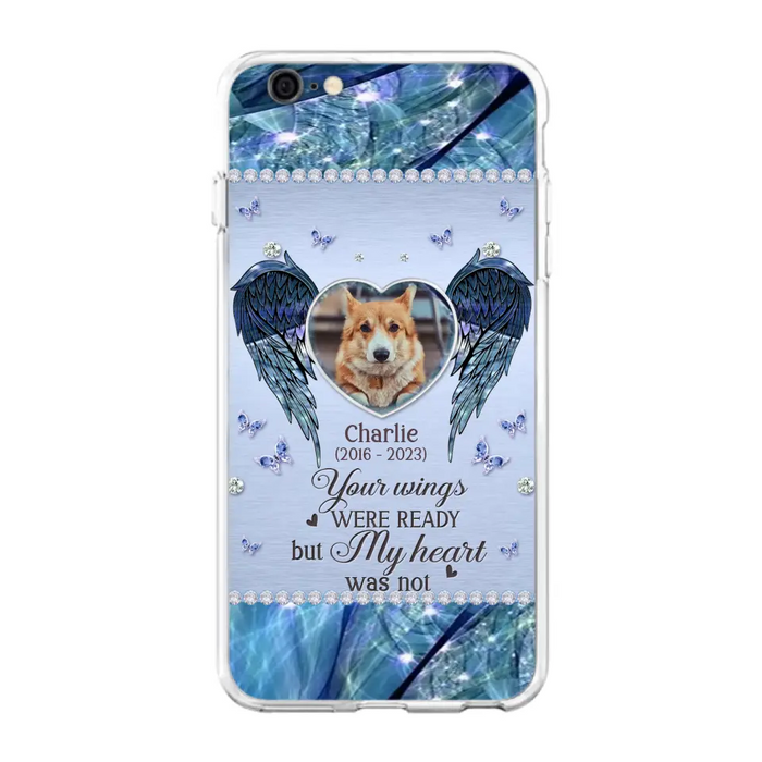 Personalized Memorial Pet Phone Case - Upload Photo - Memorial Gift Idea For Pet Lovers - Your Wings Were Ready But My Heart Was Not - Case For iPhone/Samsung