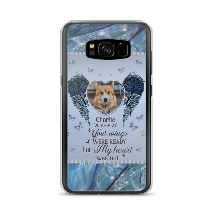 Personalized Memorial Pet Phone Case - Upload Photo - Memorial Gift Idea For Pet Lovers - Your Wings Were Ready But My Heart Was Not - Case For iPhone/Samsung