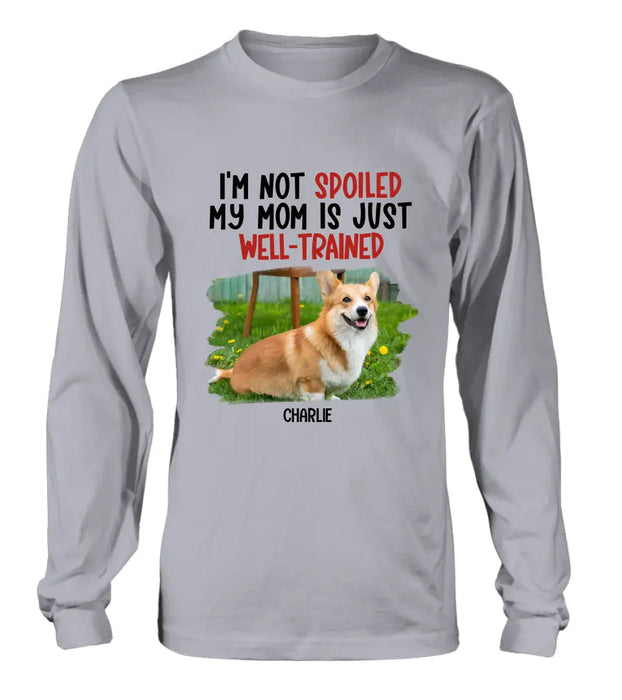 Custom Personalized Dog Shirt/ Hoodie - Gift Idea For Dog Lover - Upload Photo - I'm Not Spoiled My Mom Is Just Well-Trained