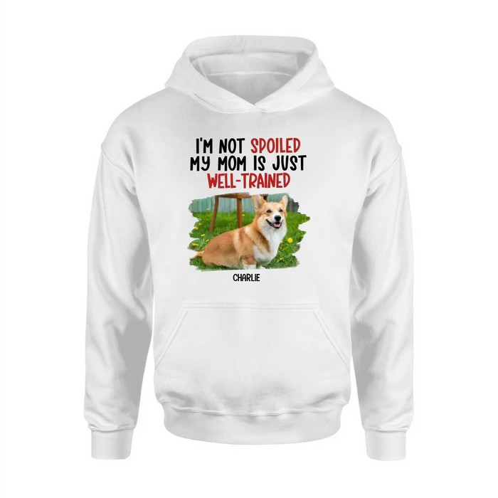 Custom Personalized Dog Shirt/ Hoodie - Gift Idea For Dog Lover - Upload Photo - I'm Not Spoiled My Mom Is Just Well-Trained