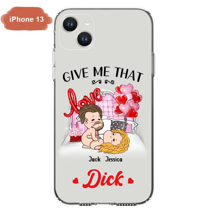 Custom Personalized Couple Phone Case - Gift Idea For Couple/Valentines Day/Her/Him - Give Me That Dick - Case For iPhone/Samsung