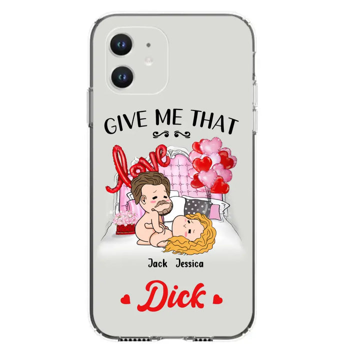 Custom Personalized Couple Phone Case - Gift Idea For Couple/Valentines Day/Her/Him - Give Me That Dick - Case For iPhone/Samsung