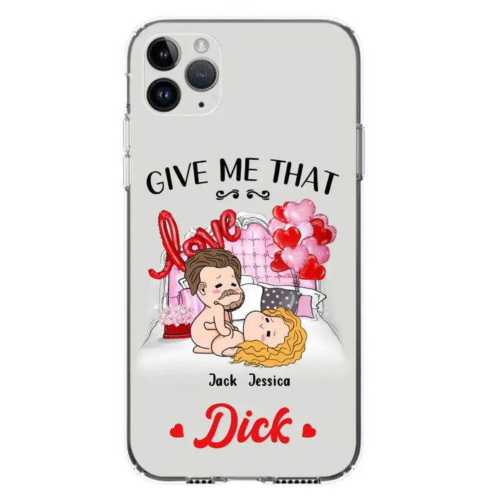 Custom Personalized Couple Phone Case - Gift Idea For Couple/Valentines Day/Her/Him - Give Me That Dick - Case For iPhone/Samsung