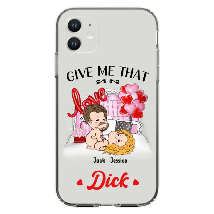 Custom Personalized Couple Phone Case - Gift Idea For Couple/Valentines Day/Her/Him - Give Me That Dick - Case For iPhone/Samsung