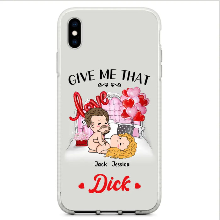 Custom Personalized Couple Phone Case - Gift Idea For Couple/Valentines Day/Her/Him - Give Me That Dick - Case For iPhone/Samsung