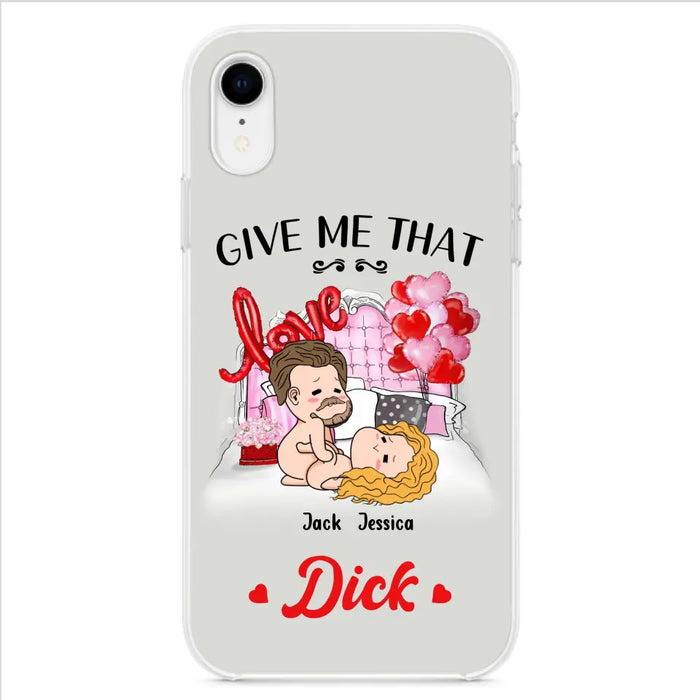 Custom Personalized Couple Phone Case - Gift Idea For Couple/Valentines Day/Her/Him - Give Me That Dick - Case For iPhone/Samsung