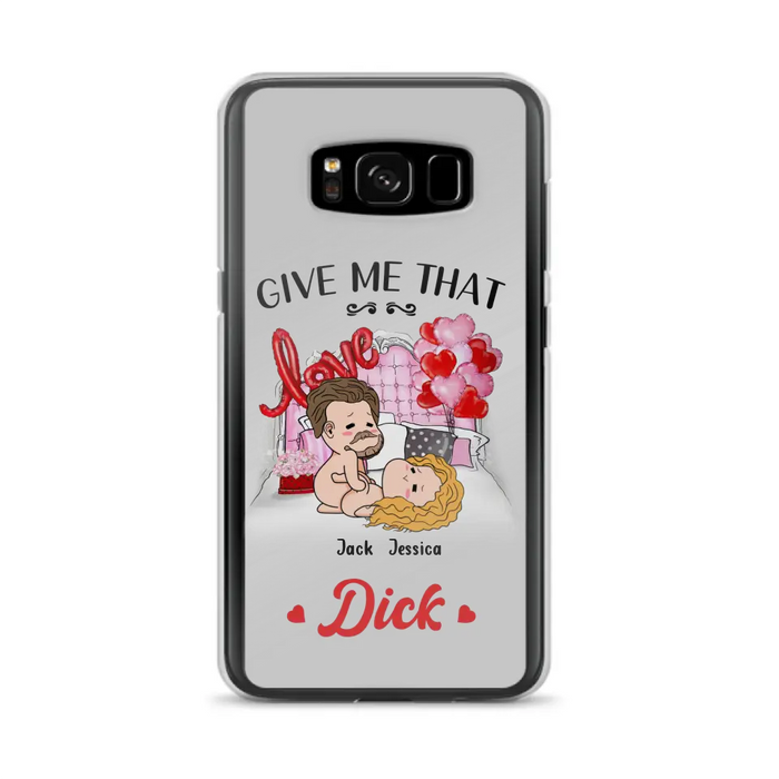 Custom Personalized Couple Phone Case - Gift Idea For Couple/Valentines Day/Her/Him - Give Me That Dick - Case For iPhone/Samsung