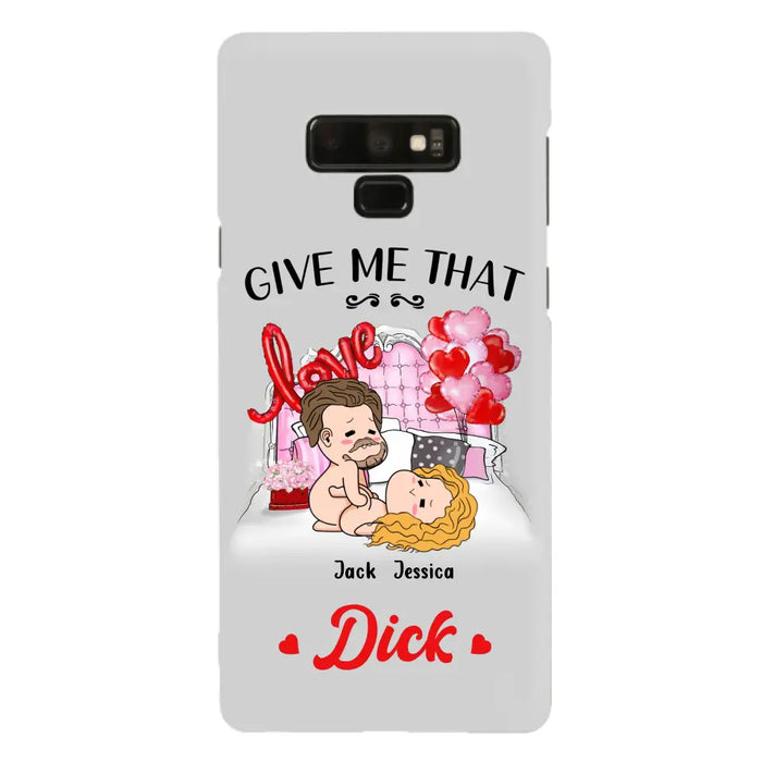 Custom Personalized Couple Phone Case - Gift Idea For Couple/Valentines Day/Her/Him - Give Me That Dick - Case For iPhone/Samsung