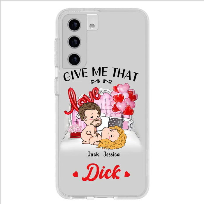 Custom Personalized Couple Phone Case - Gift Idea For Couple/Valentines Day/Her/Him - Give Me That Dick - Case For iPhone/Samsung