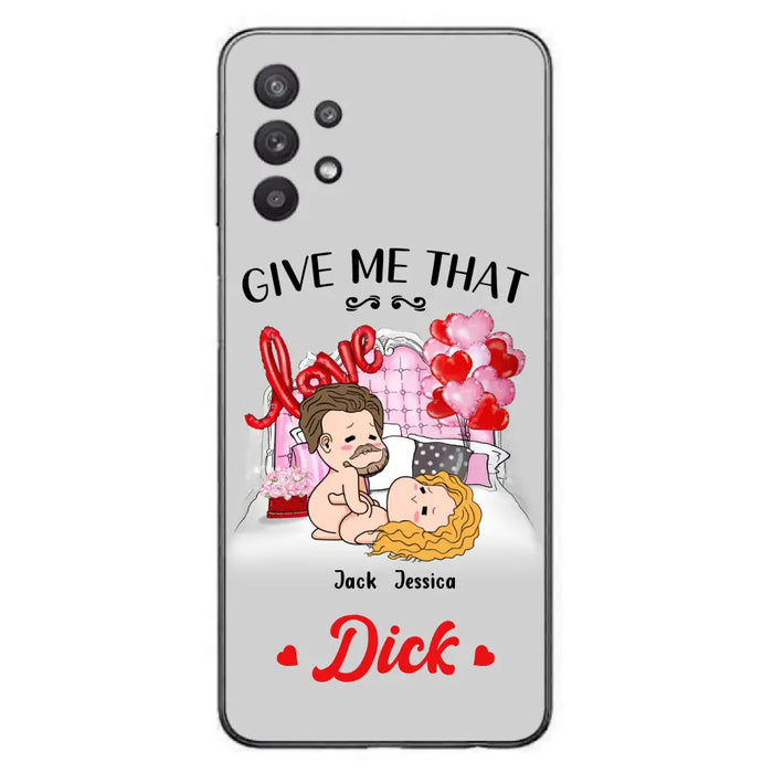 Custom Personalized Couple Phone Case - Gift Idea For Couple/Valentines Day/Her/Him - Give Me That Dick - Case For iPhone/Samsung