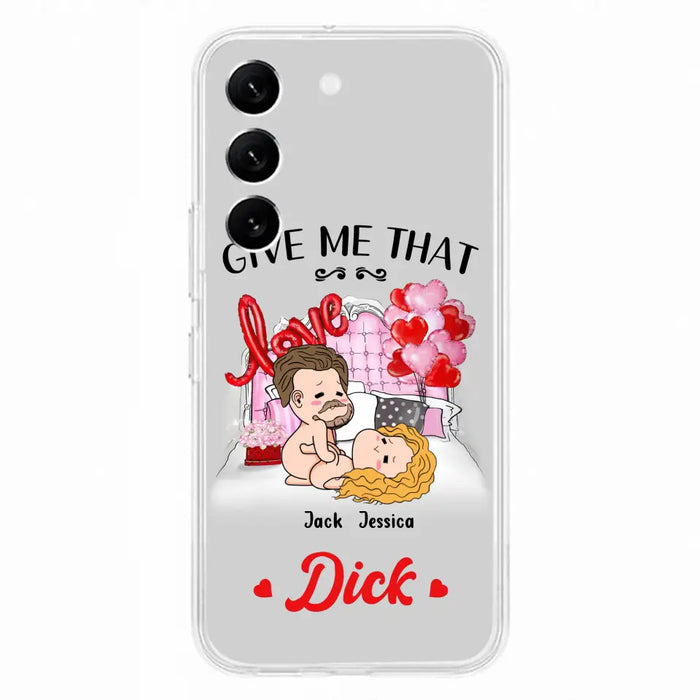 Custom Personalized Couple Phone Case - Gift Idea For Couple/Valentines Day/Her/Him - Give Me That Dick - Case For iPhone/Samsung