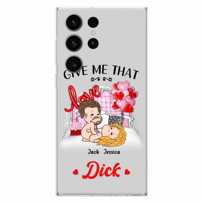 Custom Personalized Couple Phone Case - Gift Idea For Couple/Valentines Day/Her/Him - Give Me That Dick - Case For iPhone/Samsung