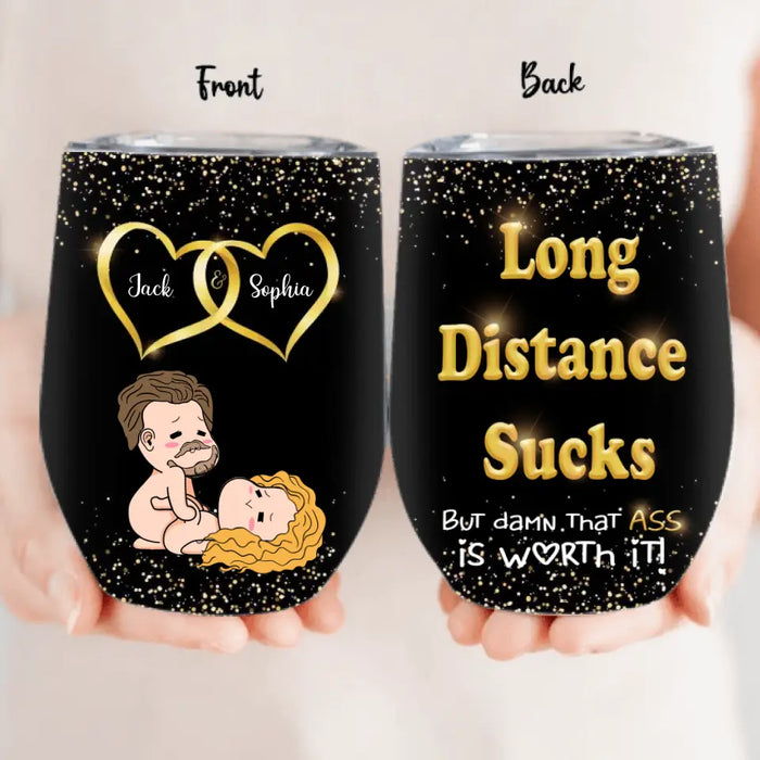 Custom Personalized Couple Wine Tumbler - Gift Idea For Couple/Him/Her/Valentine's Day - Long Distance Sucks But Damn That Ass Is Worth It