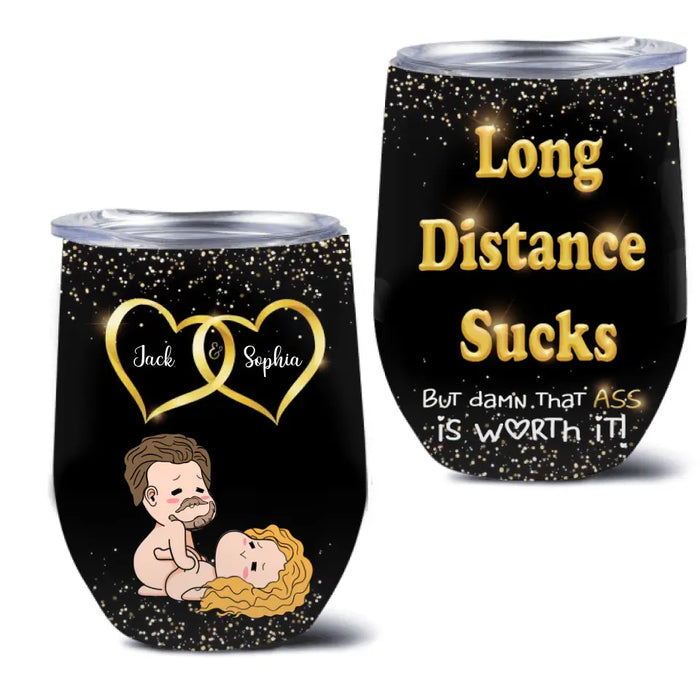 Custom Personalized Couple Wine Tumbler - Gift Idea For Couple/Him/Her/Valentine's Day - Long Distance Sucks But Damn That Ass Is Worth It