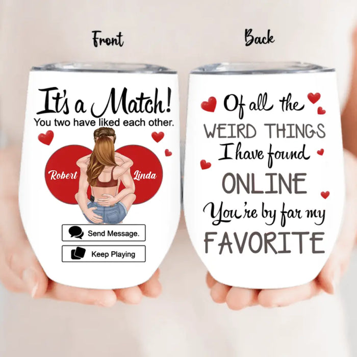 Custom Personalized Couple Wine Tumbler - Gift Idea For Couple/Him/Her/Valentine's Day - It's A Match You Two Have Liked Each Other