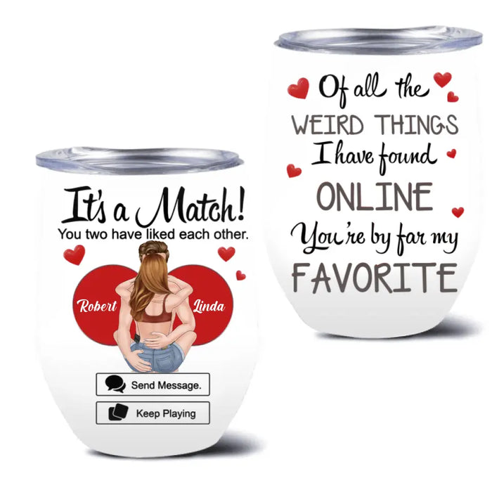 Custom Personalized Couple Wine Tumbler - Gift Idea For Couple/Him/Her/Valentine's Day - It's A Match You Two Have Liked Each Other