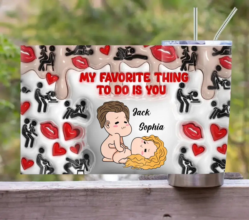 Personalized Couple Tumbler - Gift Idea For Couple/Him/Her/Valentine's Day - My Favorite Thing To Do Is You