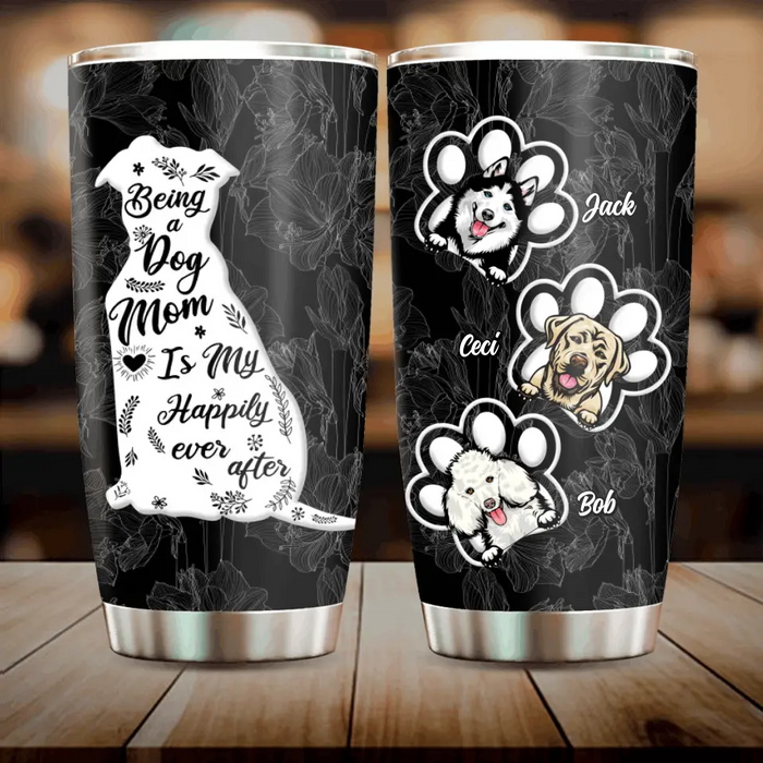 Custom Personalized Dog Mom Tumbler - Gift Idea For Dog Lovers/ Owners - Upto 3 Dogs - Being A Dog Mom Is My Happily Ever After