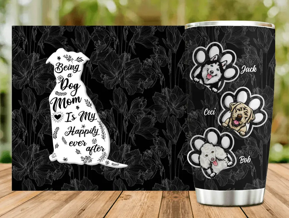 Custom Personalized Dog Mom Tumbler - Gift Idea For Dog Lovers/ Owners - Upto 3 Dogs - Being A Dog Mom Is My Happily Ever After