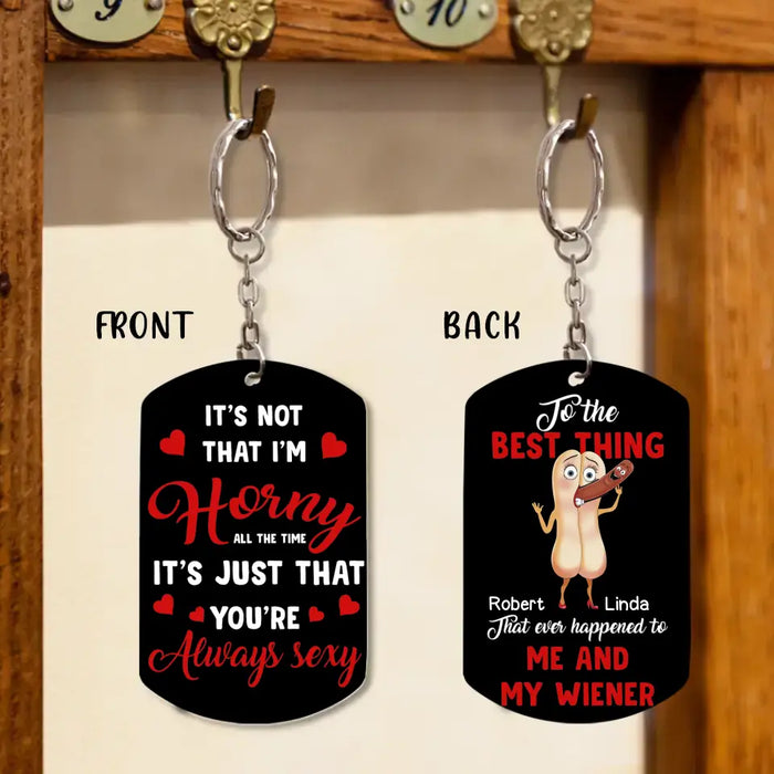 Custom Personalized Couple Aluminum Keychain - Gift Idea For Couple/Him/Her/Valentine's Day - It's Not That I'm Horny All The Time