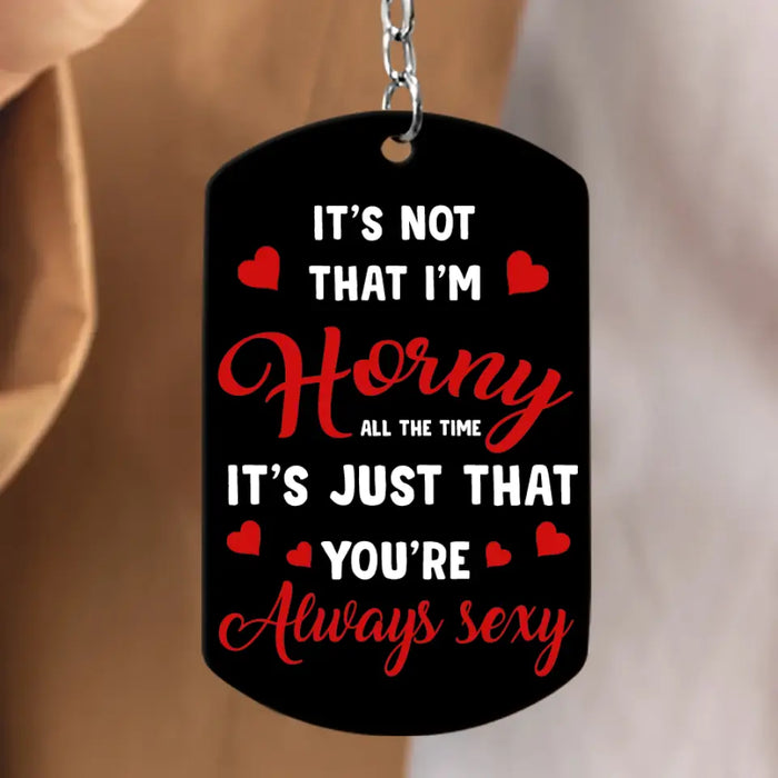 Custom Personalized Couple Aluminum Keychain - Gift Idea For Couple/Him/Her/Valentine's Day - It's Not That I'm Horny All The Time