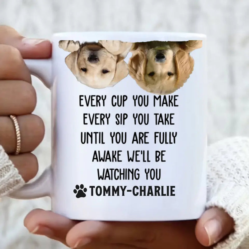 Custom Upload Photo Coffee Mug - Gift Idea For Pet Lovers - Up to 2 Pets - Every Cup You Make Every Sip You Take