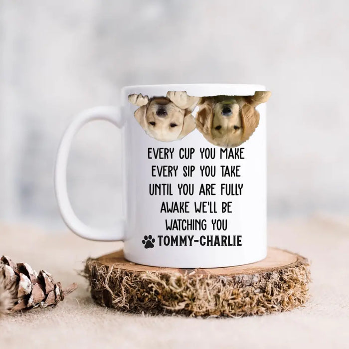 Custom Upload Photo Coffee Mug - Gift Idea For Pet Lovers - Upto 2 Pets - Every Cup You Make Every Sip You Take