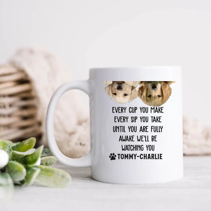 Custom Upload Photo Coffee Mug - Gift Idea For Pet Lovers - Upto 2 Pets - Every Cup You Make Every Sip You Take