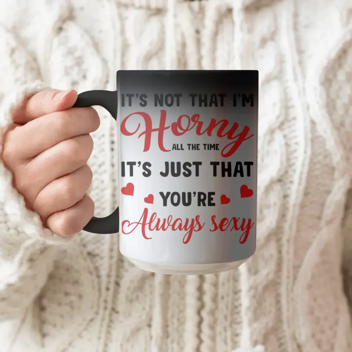 Custom Personalized Couple Color Changing Beverage Mug - Gift Idea For Couple/Him/Her/Valentine's Day - It's Not That I'm Horny All The Time