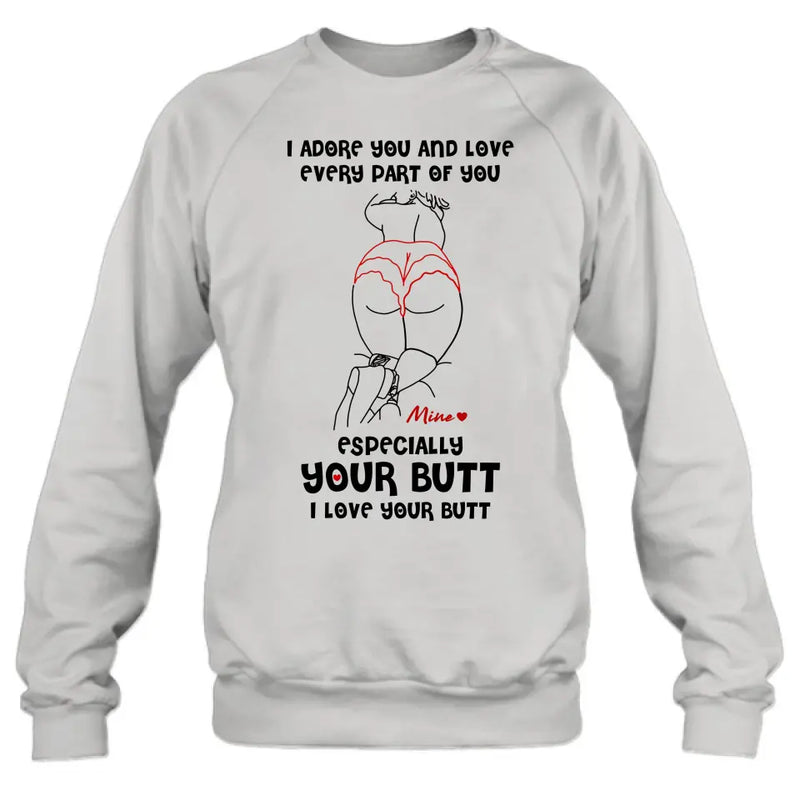 Personalized Funny T-Shirt/Long Sleeve/Sweatshirt/Hoodie - Gift Idea For Couple/Him/Her - I Love Your Butt