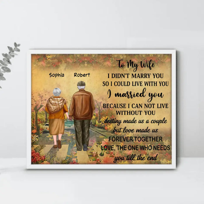 To My Wife I Didn't Marry You - Personalized Couple Poster - Gift Idea For Couple/ Husband/ Wife