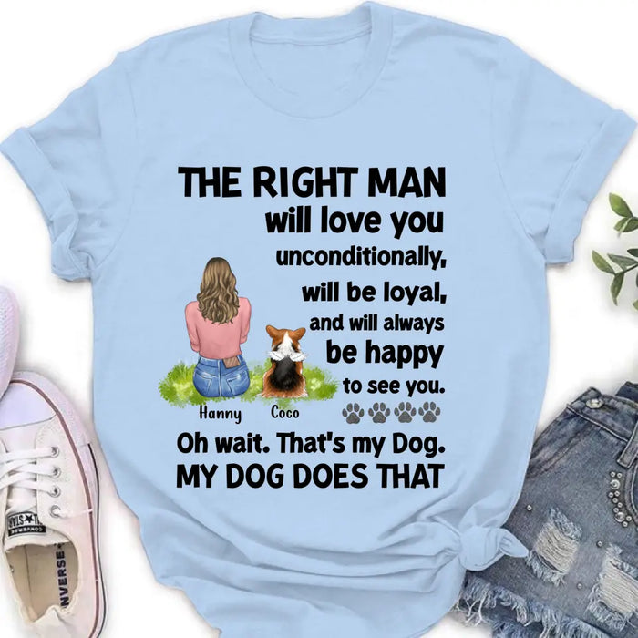 Custom Personalized Pet Shirt/Hoodie - Upto 4 Dogs/Cats - Gift Idea For Dog/Cat Lover - The Right Man Will Love You Unconditionally