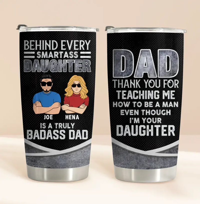 Personalized Dad & Daughter Tumbler - Gift Idea for Dad/Father's Day From Daughter - Behind Every Smartass Daughter Is A Truly Badass Dad