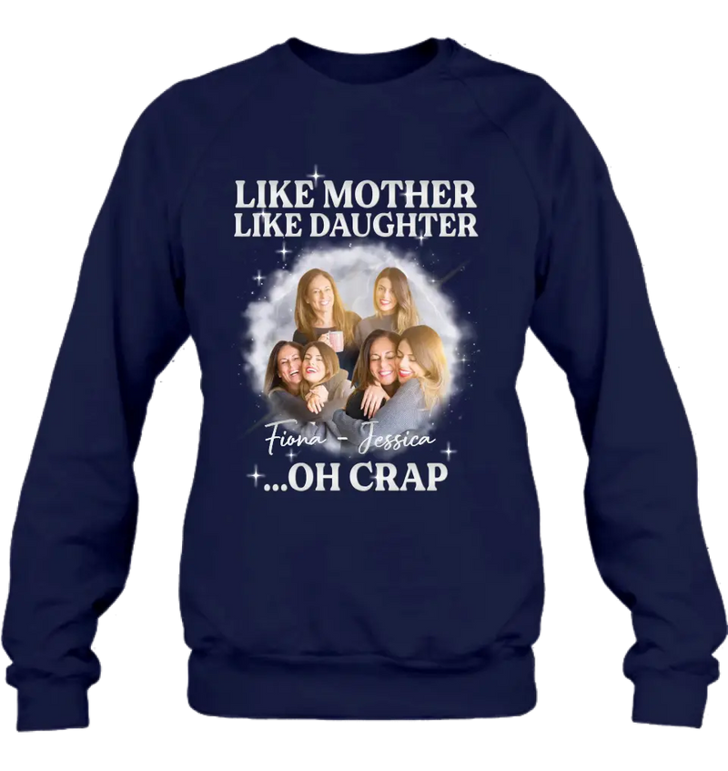 Personalized Mom & Daughter Shirt/Hoodie - Upload Photo - Gift Idea For Mom - Like Mother Like Daughter Oh Crap