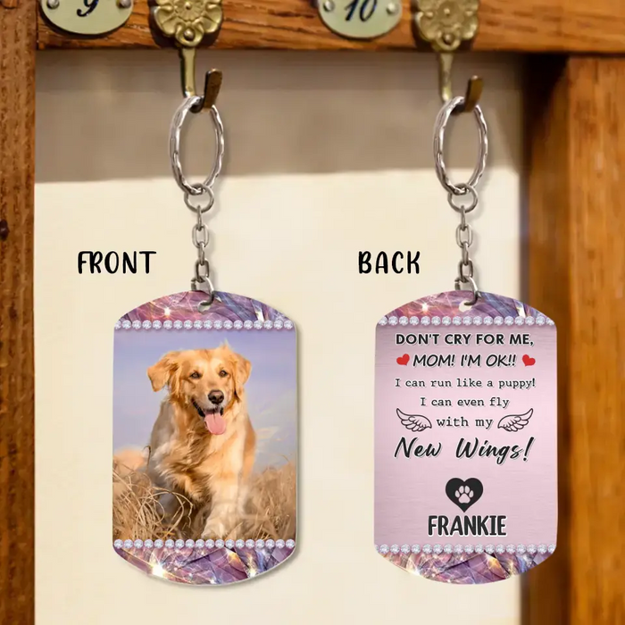 Custom Personalized Memorial Pet Aluminum Keychain - 
 Gift Idea For Pet Lovers - Don't Cry For Me Mom! I'm OK