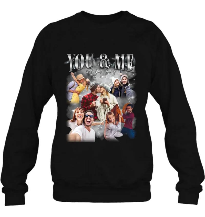 Personalized Couple T-Shirt/Long Sleeve/Sweatshirt/Hoodie - Upload Photos - Gift Idea For Couple - You & Me We Got This