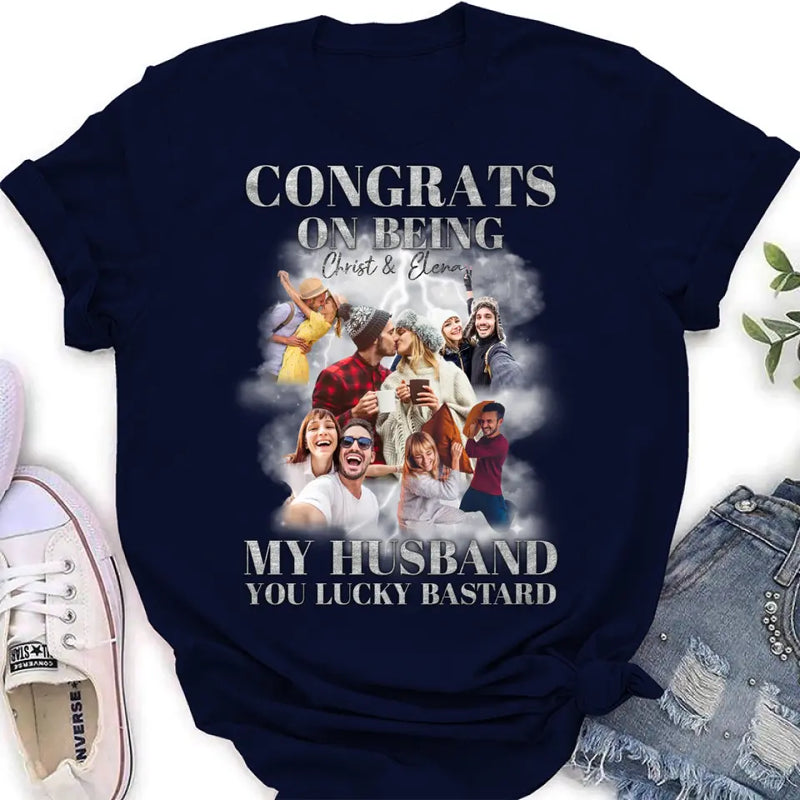 Personalized Couple T-Shirt/Long Sleeve/Sweatshirt/Hoodie - Upload Photos - Gift Idea For Couple - Congrats On Being My Husband You Lucky Bastard