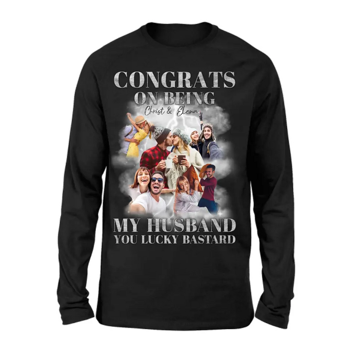 Custom Personalized Couple T-Shirt/ Long Sleeve/ Sweatshirt/ Hoodie - Upload Photos - Gift Idea For Couple - Congrats On Being My Husband You Lucky Bastard