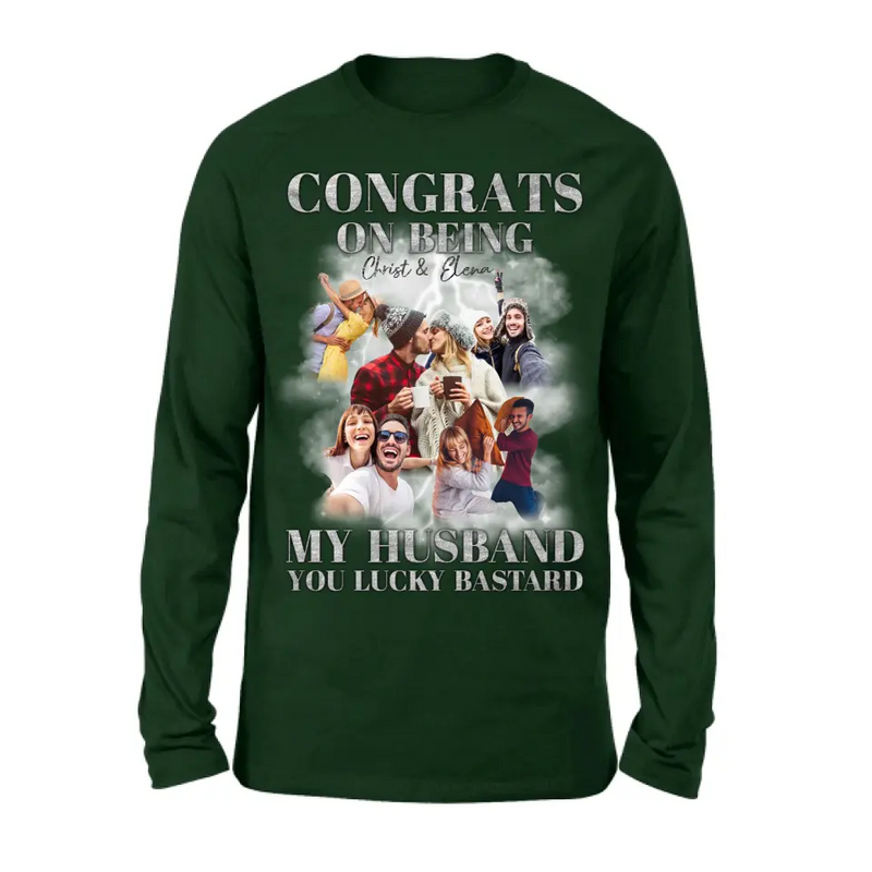Personalized Couple T-Shirt/Long Sleeve/Sweatshirt/Hoodie - Upload Photos - Gift Idea For Couple - Congrats On Being My Husband You Lucky Bastard