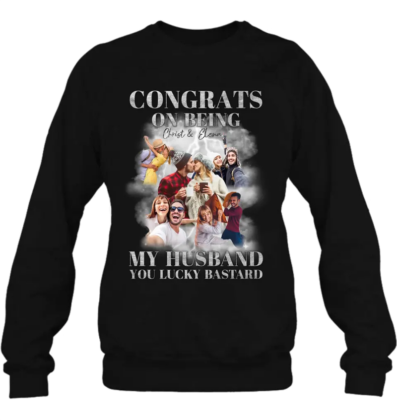 Personalized Couple T-Shirt/Long Sleeve/Sweatshirt/Hoodie - Upload Photos - Gift Idea For Couple - Congrats On Being My Husband You Lucky Bastard