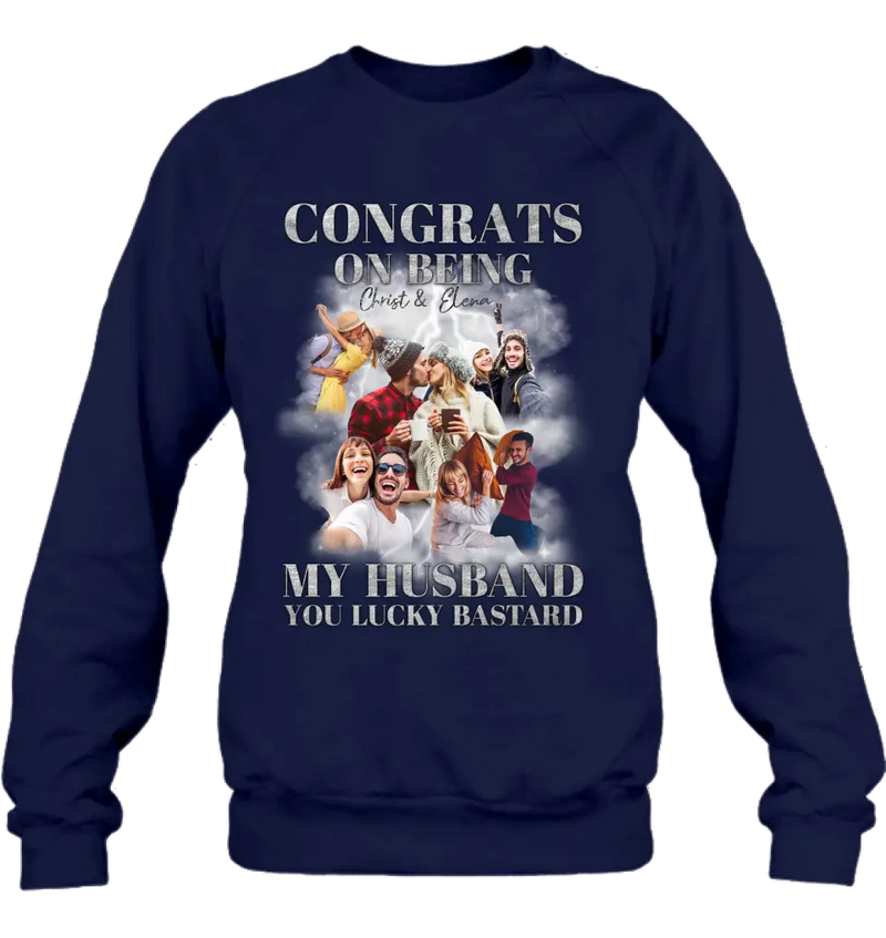 Personalized Couple T-Shirt/Long Sleeve/Sweatshirt/Hoodie - Upload Photos - Gift Idea For Couple - Congrats On Being My Husband You Lucky Bastard
