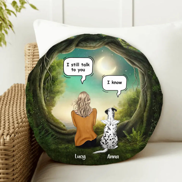 Custom Personalized Dog/Cat Memorial Round Pillow - Couple/ Man/ Woman Upto 5 Pets - Best Gift For Dog/Cat Lover - I Still Talk To You