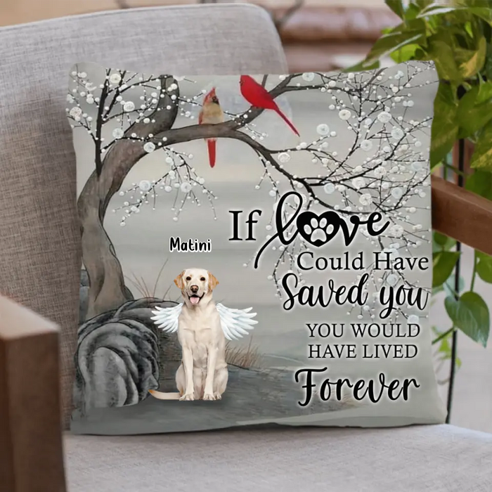 Custom Personalized Memorial Dog Pillow Cover - Memorial Gift For Dog Lovers With Upto 3 Dogs - If Love Could Have Saved You, You Would Have Lived Forever