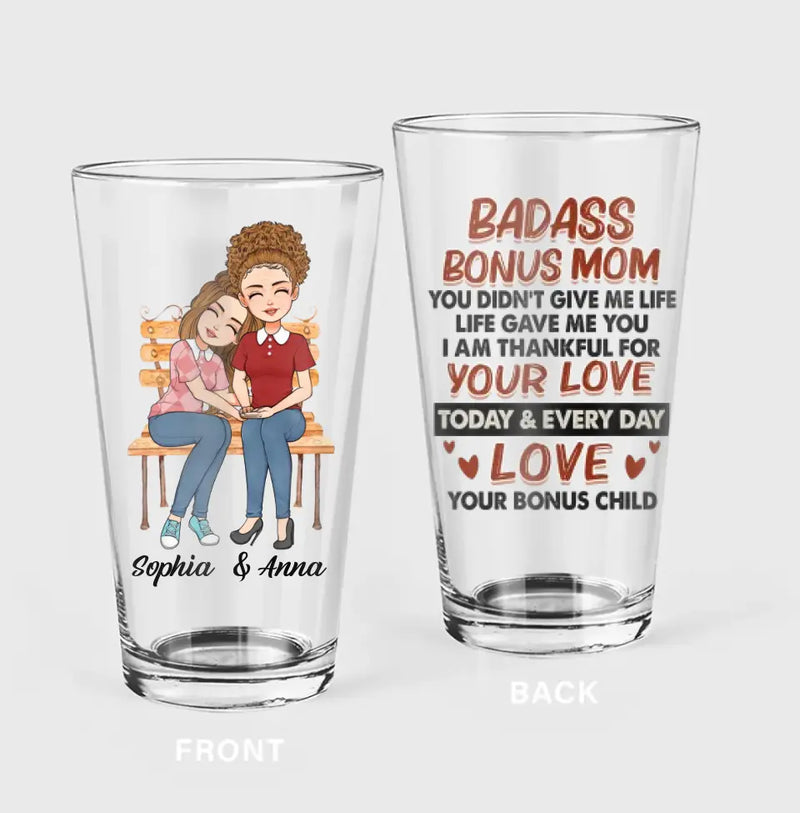 Personalized Bonus Mom Pint Glass - Gift Idea For Mother's Day - Badass Bonus Mom You Didn't Give Me Life Life Gave Me You
