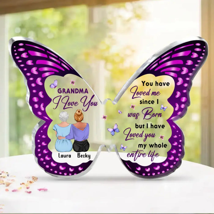 Custom Personalized Mom/Grandma Butterfly Acrylic Plaque - Gift Idea For Grandma/Mom - I Have Loved You My Whole Entire Life