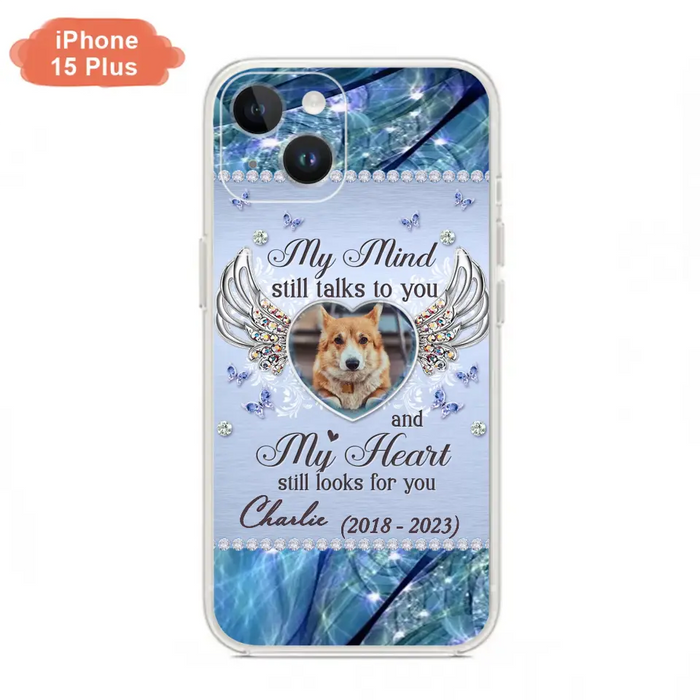 Personalized Memorial Pet Phone Case - Upload Photo - Memorial Gift Idea For Pet Lovers - My Mind Still Talks To You - Case For iPhone/Samsung