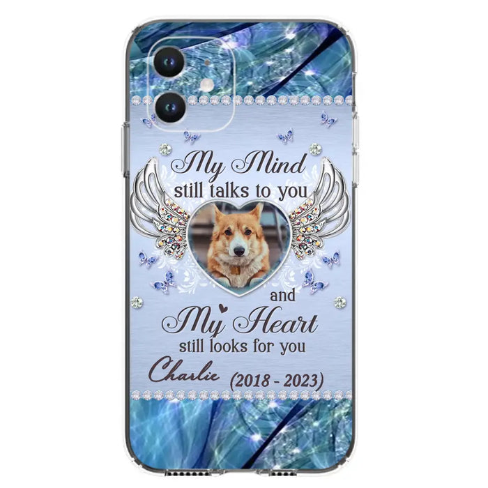 Personalized Memorial Pet Phone Case - Upload Photo - Memorial Gift Idea For Pet Lovers - My Mind Still Talks To You - Case For iPhone/Samsung