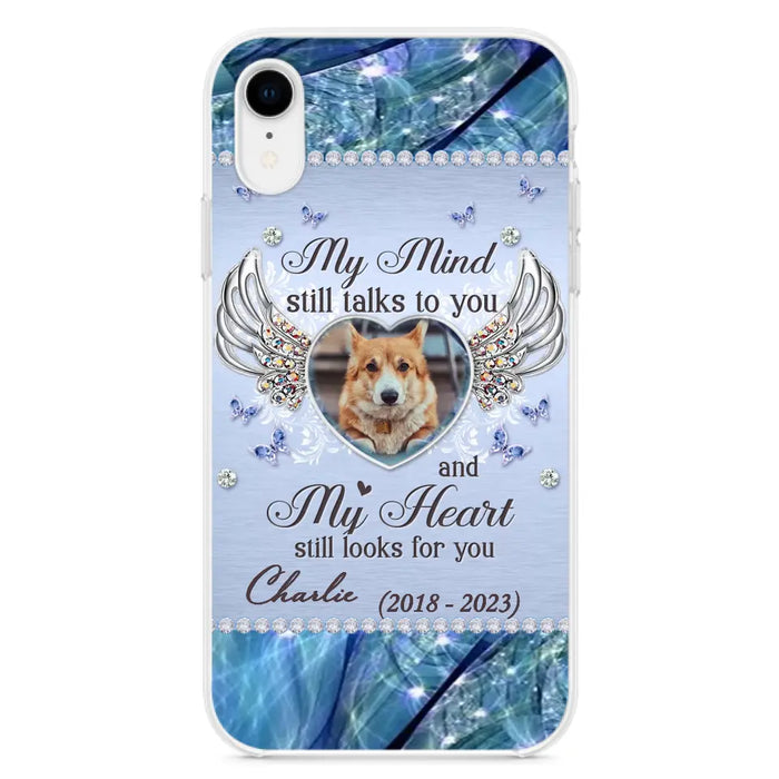 Personalized Memorial Pet Phone Case - Upload Photo - Memorial Gift Idea For Pet Lovers - My Mind Still Talks To You - Case For iPhone/Samsung