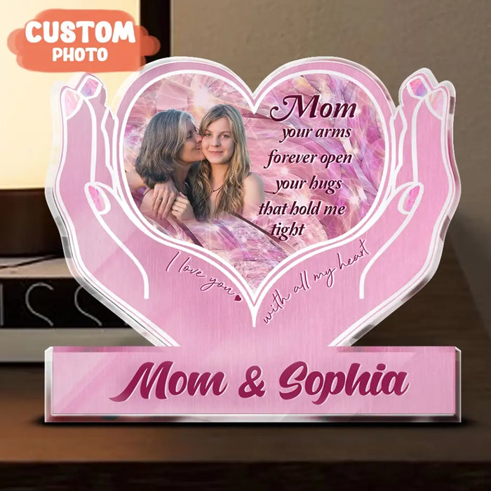 Custom Personalized Upload Photo Acrylic Plaque - Gift Idea To Mom From Daughter - Upload Photo - Mom Your Arms Forever Open